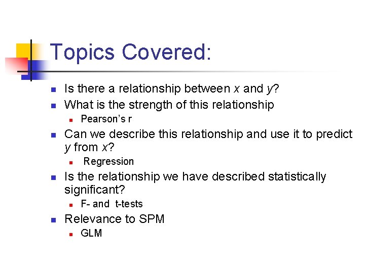 Topics Covered: n n Is there a relationship between x and y? What is