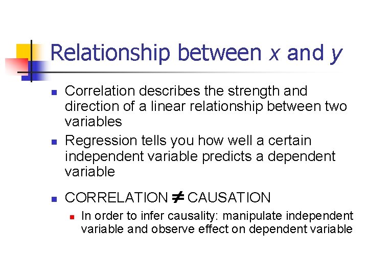 Relationship between x and y n n n Correlation describes the strength and direction
