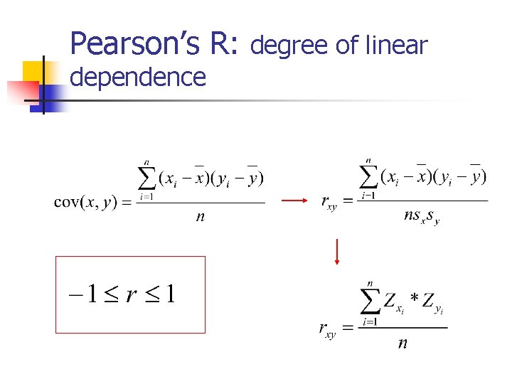 Pearson’s R: degree of linear dependence 