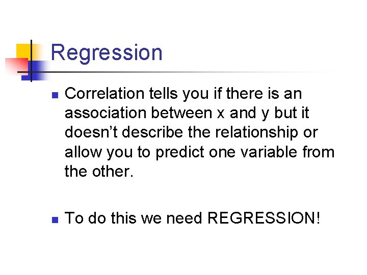 Regression n n Correlation tells you if there is an association between x and