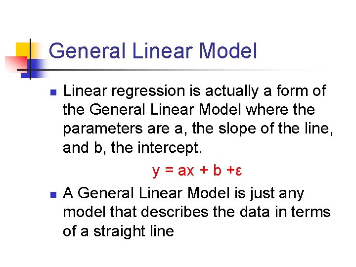 General Linear Model n n Linear regression is actually a form of the General