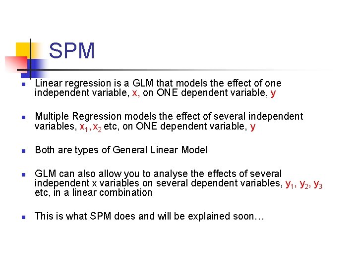 SPM n n n Linear regression is a GLM that models the effect of
