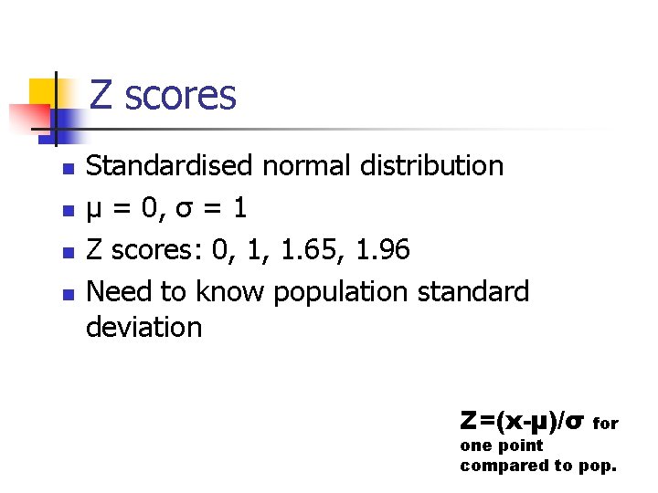 Z scores n n Standardised normal distribution µ = 0, σ = 1 Z