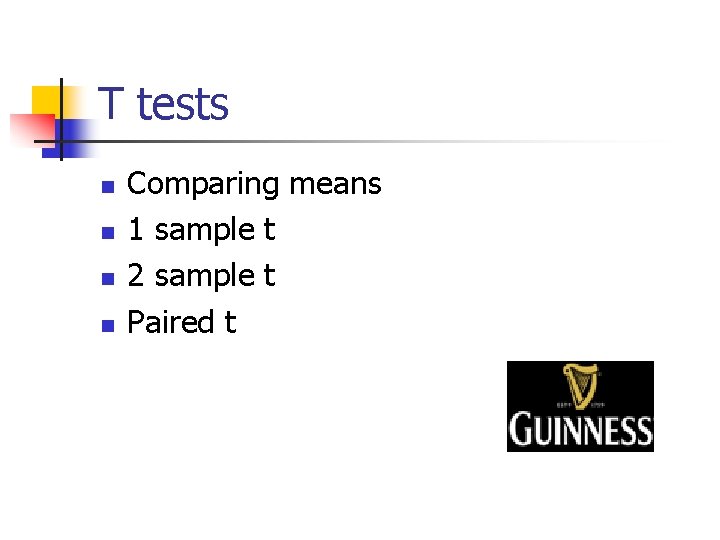 T tests n n Comparing means 1 sample t 2 sample t Paired t