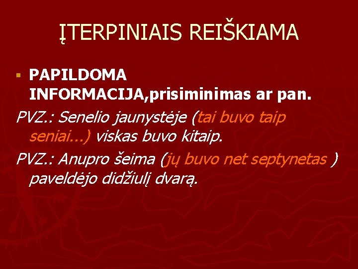 ĮTERPINIAIS REIŠKIAMA § PAPILDOMA INFORMACIJA, prisiminimas ar pan. PVZ. : Senelio jaunystėje (tai buvo