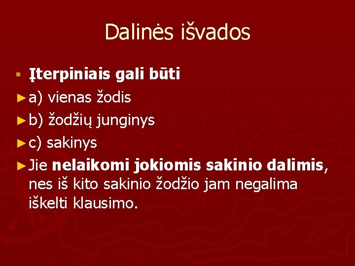 Dalinės išvados Įterpiniais gali būti ► a) vienas žodis ► b) žodžių junginys ►