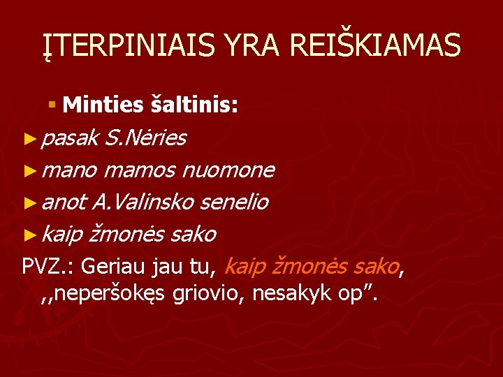 ĮTERPINIAIS YRA REIŠKIAMAS § Minties šaltinis: ► pasak S. Nėries ► mano mamos nuomone