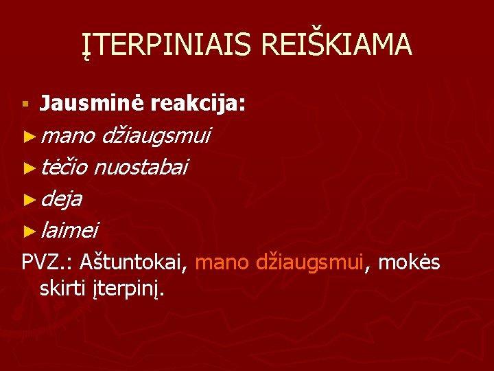 ĮTERPINIAIS REIŠKIAMA § Jausminė reakcija: ► mano džiaugsmui ► tėčio nuostabai ► deja ►