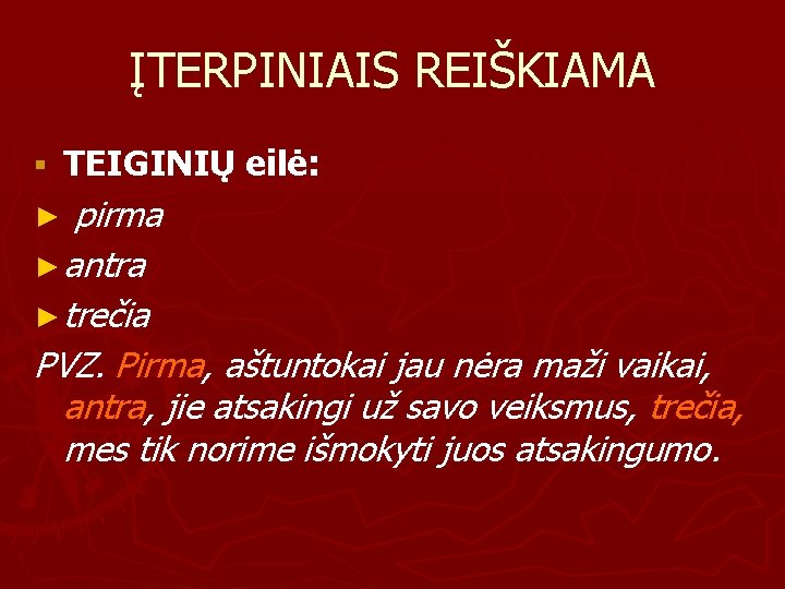 ĮTERPINIAIS REIŠKIAMA § TEIGINIŲ eilė: pirma ► antra ► trečia PVZ. Pirma, aštuntokai jau