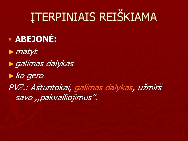 ĮTERPINIAIS REIŠKIAMA § ABEJONĖ: ► matyt ► galimas ► ko dalykas gero PVZ. :