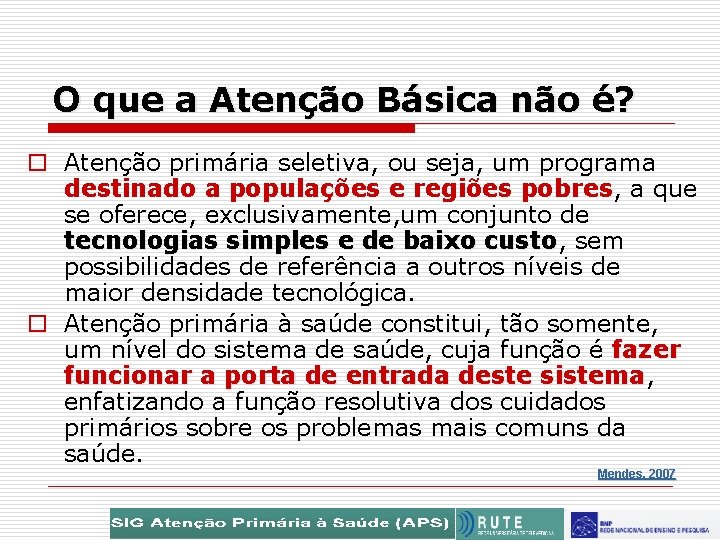 O que a Atenção Básica não é? o Atenção primária seletiva, ou seja, um