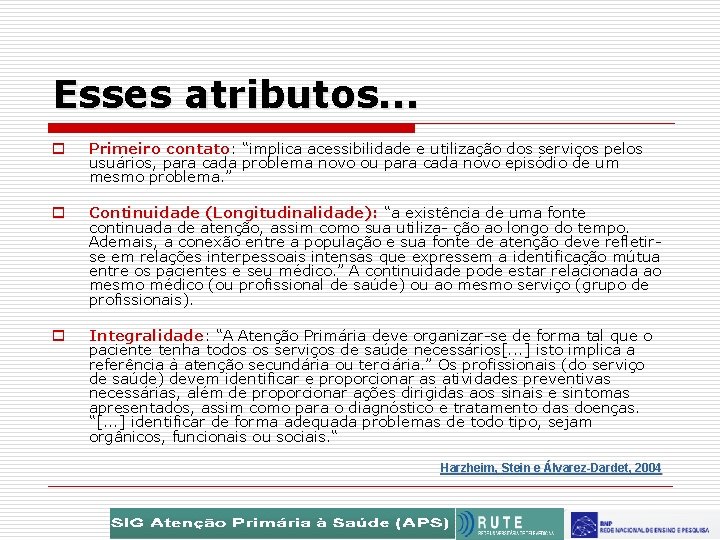 Esses atributos. . . o Primeiro contato: contato “implica acessibilidade e utilização dos serviços