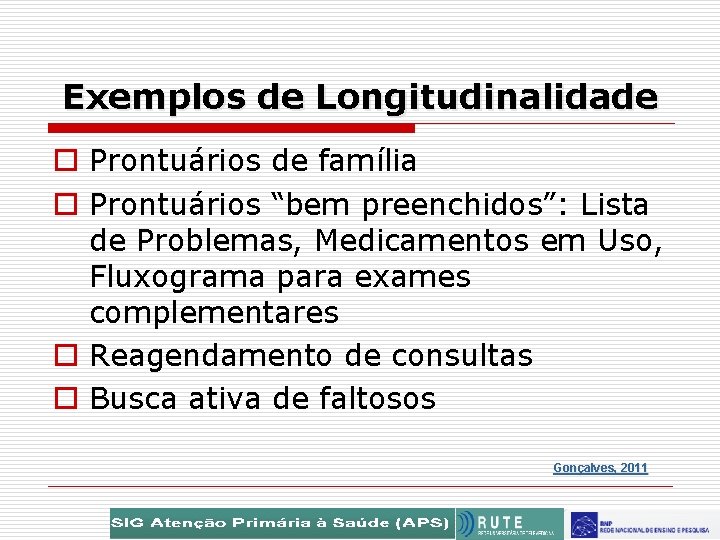 Exemplos de Longitudinalidade o Prontuários de família o Prontuários “bem preenchidos”: Lista de Problemas,