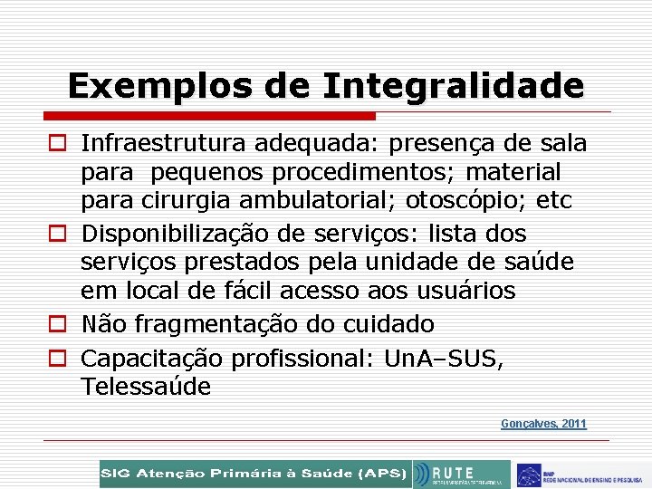 Exemplos de Integralidade o Infraestrutura adequada: presença de sala para pequenos procedimentos; material para
