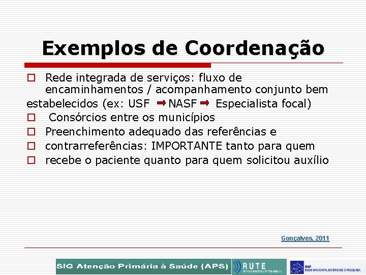 Exemplos de Coordenação o Rede integrada de serviços: fluxo de encaminhamentos / acompanhamento conjunto