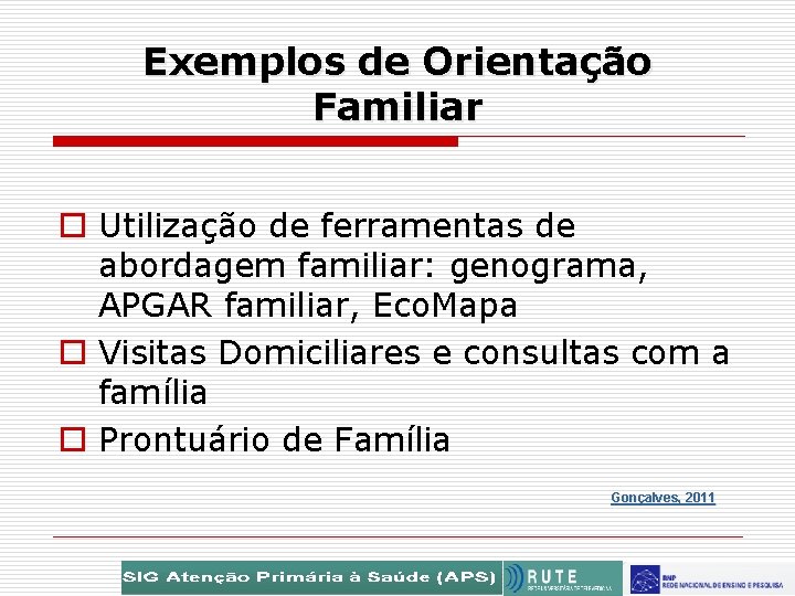 Exemplos de Orientação Familiar o Utilização de ferramentas de abordagem familiar: genograma, APGAR familiar,