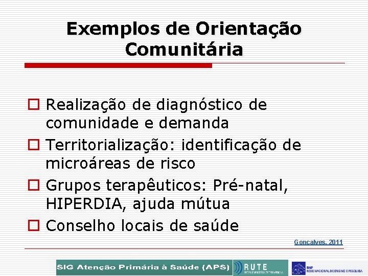 Exemplos de Orientação Comunitária o Realização de diagnóstico de comunidade e demanda o Territorialização: