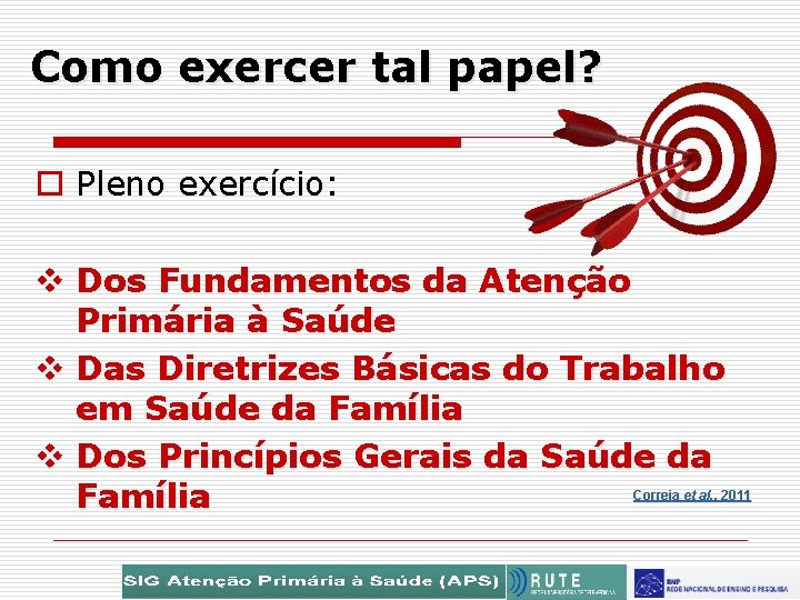 Como exercer tal papel? o Pleno exercício: v Dos Fundamentos da Atenção Primária à