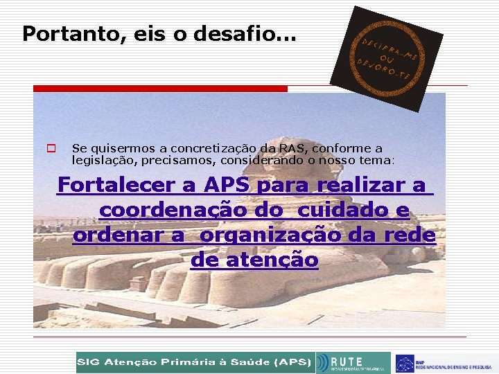 Portanto, eis o desafio. . . o Se quisermos a concretização da RAS, conforme