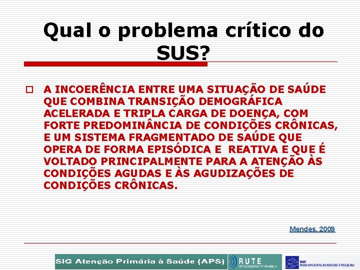 Qual o problema crítico do SUS? o A INCOERÊNCIA ENTRE UMA SITUAÇÃO DE SAÚDE