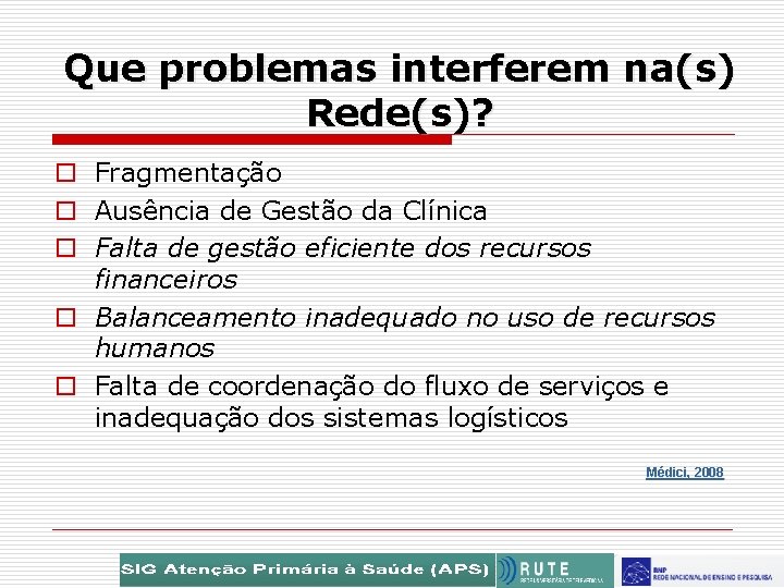 Que problemas interferem na(s) Rede(s)? o Fragmentação o Ausência de Gestão da Clínica o