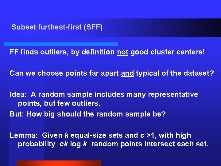 Subset furthest-first (SFF) FF finds outliers, by definition not good cluster centers! Can we
