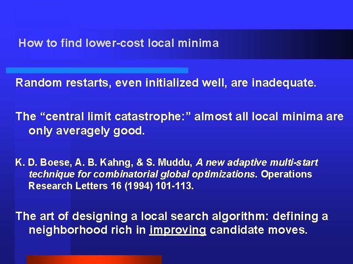 How to find lower-cost local minima Random restarts, even initialized well, are inadequate. The