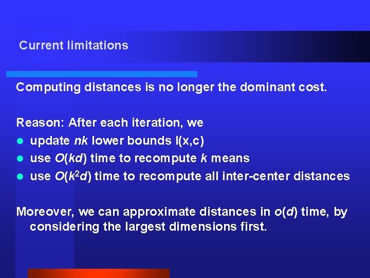 Current limitations Computing distances is no longer the dominant cost. Reason: After each iteration,