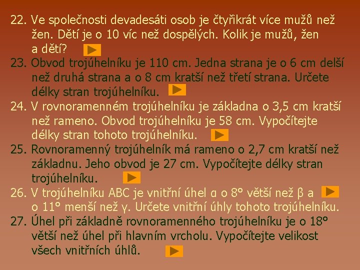 22. Ve společnosti devadesáti osob je čtyřikrát více mužů než žen. Dětí je o