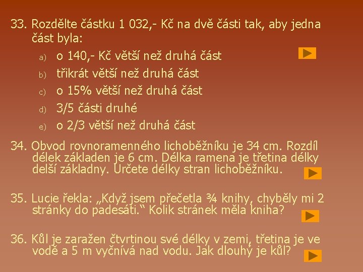 33. Rozdělte částku 1 032, - Kč na dvě části tak, aby jedna část