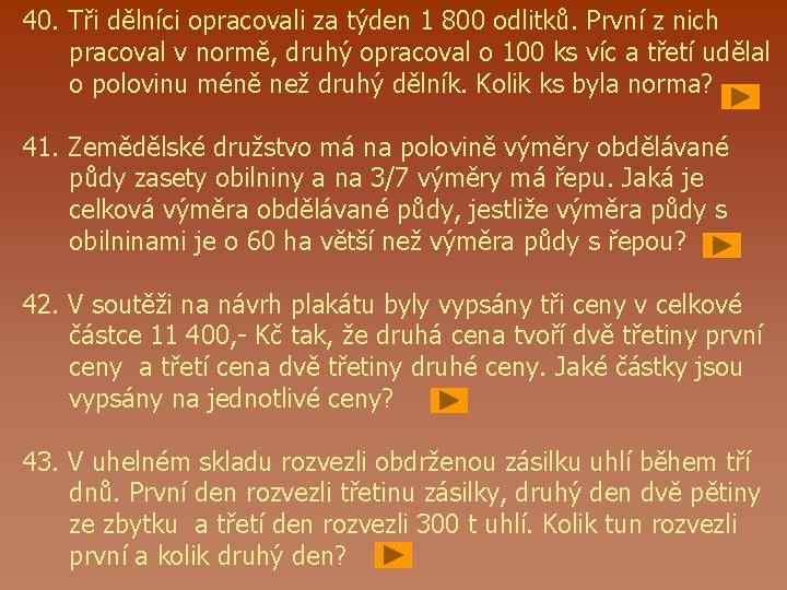 40. Tři dělníci opracovali za týden 1 800 odlitků. První z nich pracoval v