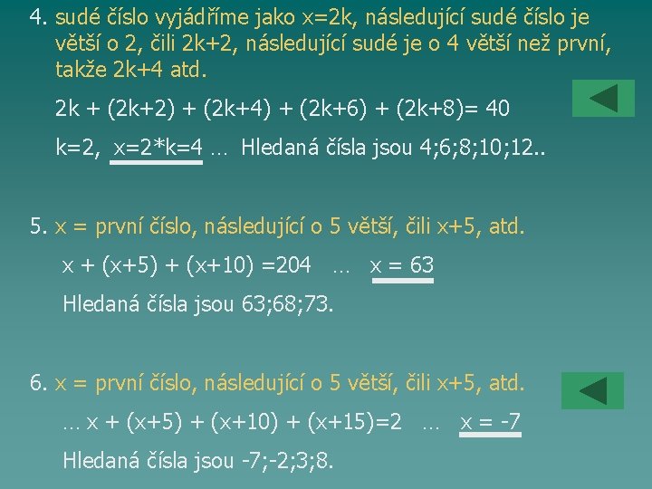 4. sudé číslo vyjádříme jako x=2 k, následující sudé číslo je větší o 2,