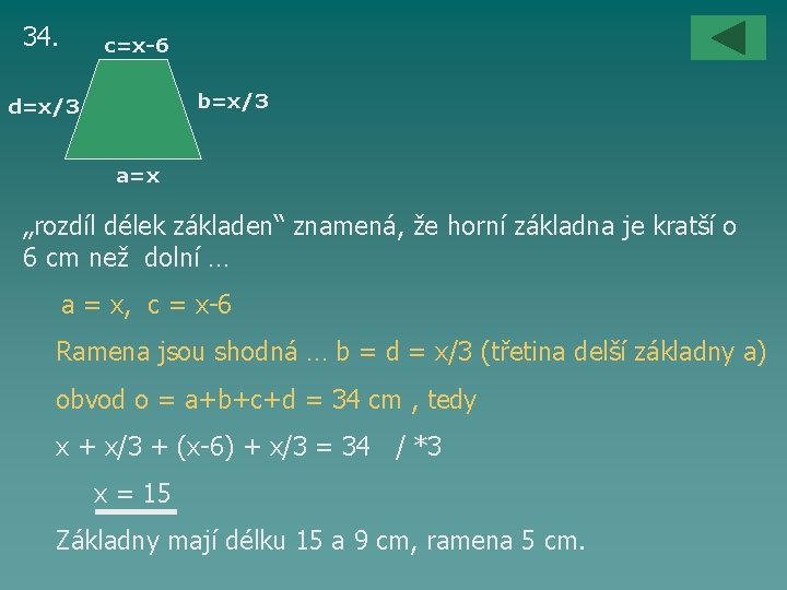 34. c=x-6 b=x/3 d=x/3 a=x „rozdíl délek základen“ znamená, že horní základna je kratší