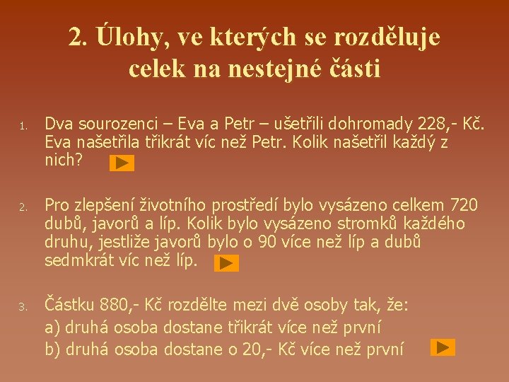 2. Úlohy, ve kterých se rozděluje celek na nestejné části 1. 2. 3. Dva