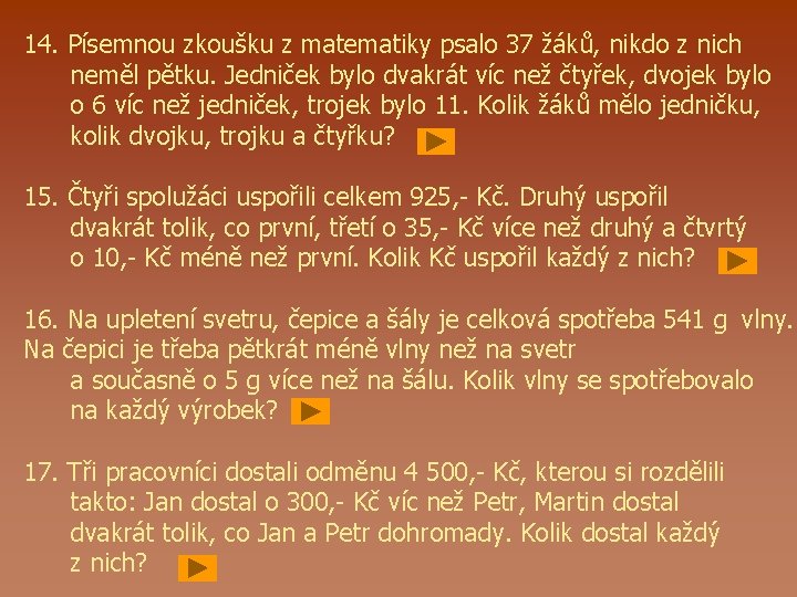 14. Písemnou zkoušku z matematiky psalo 37 žáků, nikdo z nich neměl pětku. Jedniček