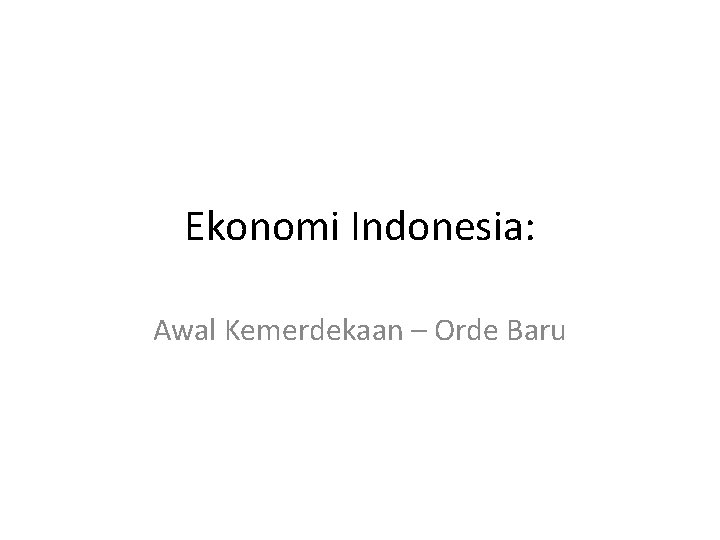 Ekonomi Indonesia: Awal Kemerdekaan – Orde Baru 