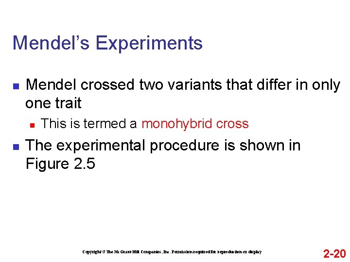 Mendel’s Experiments n Mendel crossed two variants that differ in only one trait n