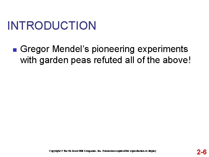INTRODUCTION n Gregor Mendel’s pioneering experiments with garden peas refuted all of the above!