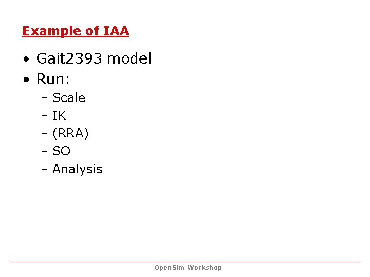Example of IAA • Gait 2393 model • Run: – Scale – IK –