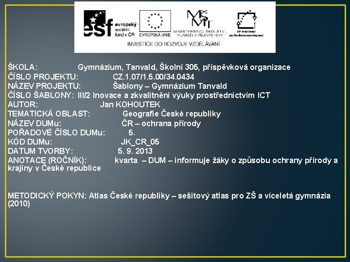 ŠKOLA: Gymnázium, Tanvald, Školní 305, příspěvková organizace ČÍSLO PROJEKTU: CZ. 1. 07/1. 5. 00/34.