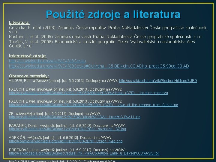 Použité zdroje a literatura Literatura: Červinka, P. et al. (2003): Zeměpis České republiky. Praha: