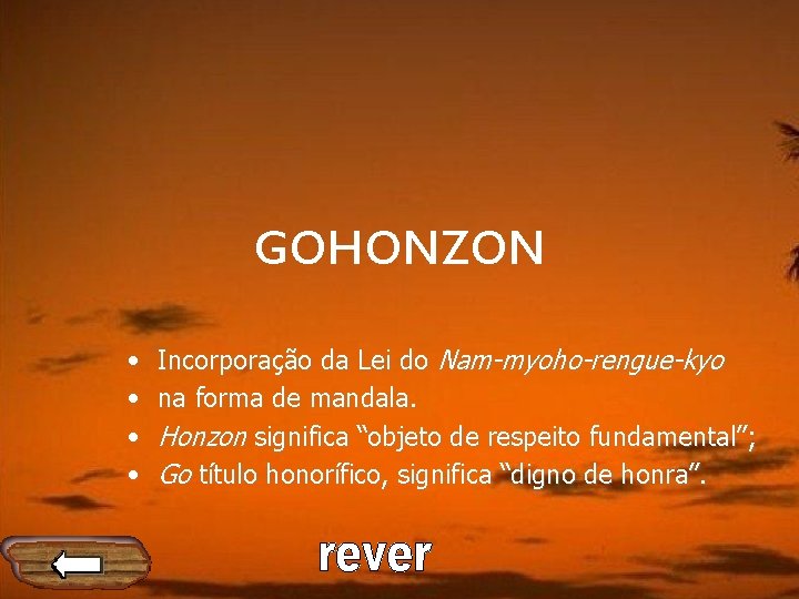 GOHONZON • • Incorporação da Lei do Nam-myoho-rengue-kyo na forma de mandala. Honzon significa