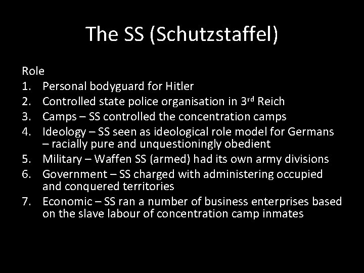 The SS (Schutzstaffel) Role 1. Personal bodyguard for Hitler 2. Controlled state police organisation