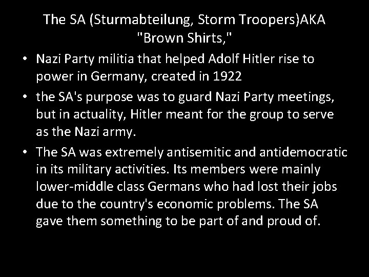 The SA (Sturmabteilung, Storm Troopers)AKA "Brown Shirts, " • Nazi Party militia that helped