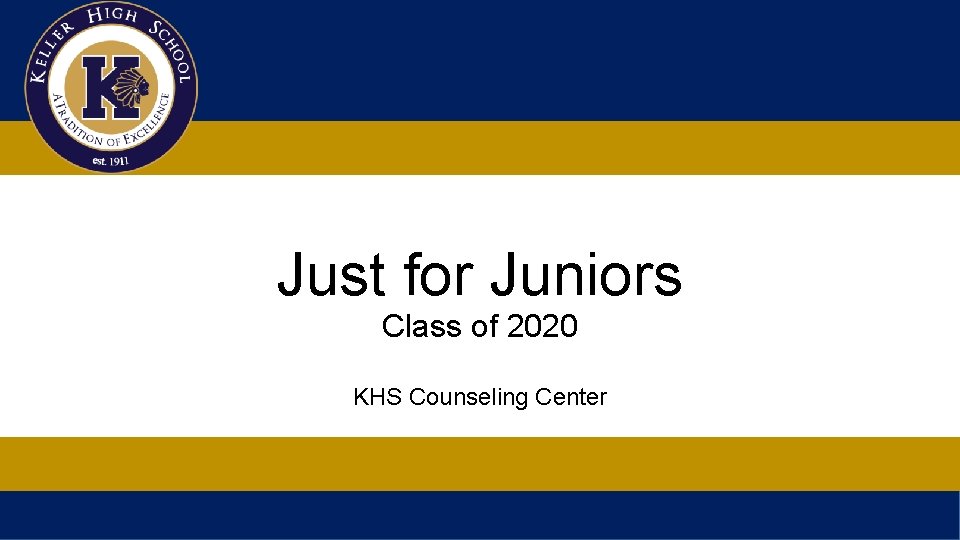 Just for Juniors Class of 2020 KHS Counseling Center 