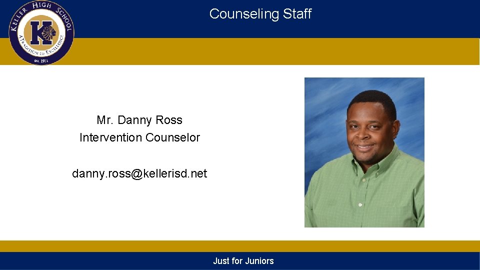 Counseling Staff Mr. Danny Ross Intervention Counselor danny. ross@kellerisd. net Just for Juniors 