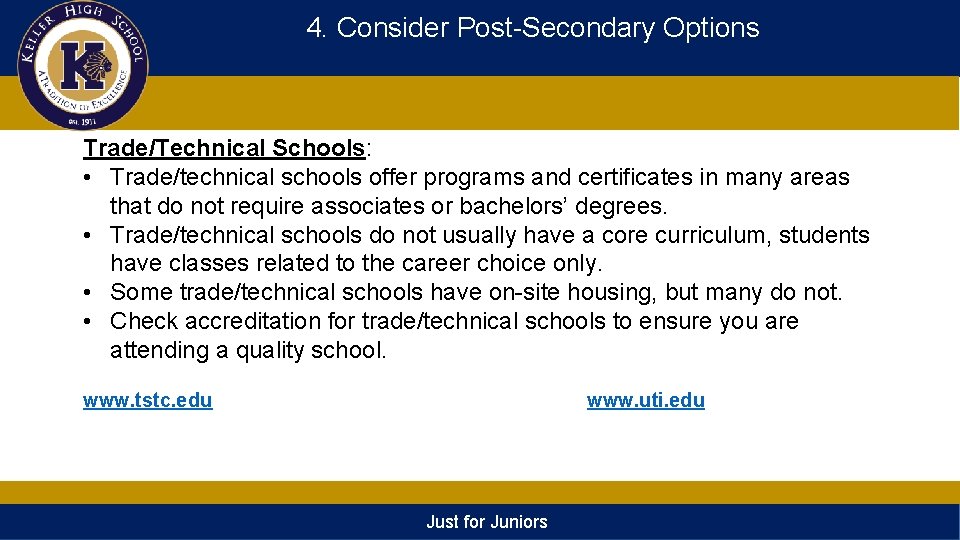 4. Consider Post-Secondary Options Trade/Technical Schools: • Trade/technical schools offer programs and certificates in