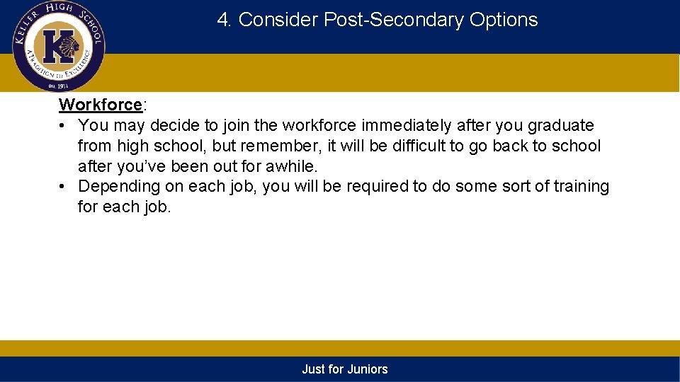 4. Consider Post-Secondary Options Workforce: • You may decide to join the workforce immediately