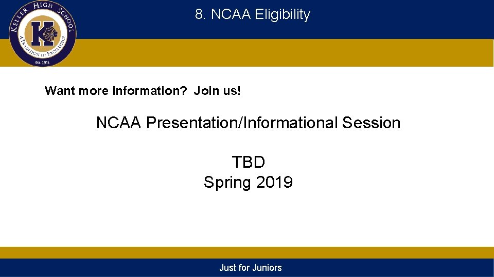 8. NCAA Eligibility Want more information? Join us! NCAA Presentation/Informational Session TBD Spring 2019