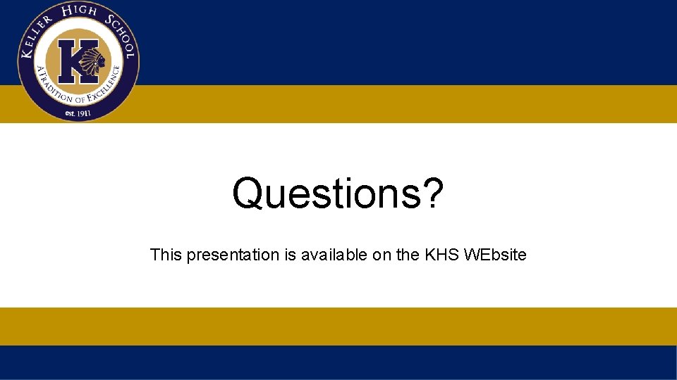 Questions? This presentation is available on the KHS WEbsite 